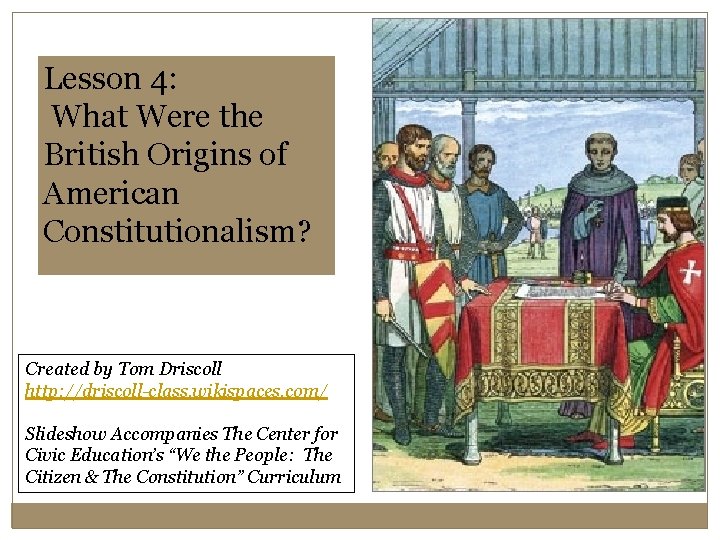 Lesson 4: What Were the British Origins of American Constitutionalism? Created by Tom Driscoll