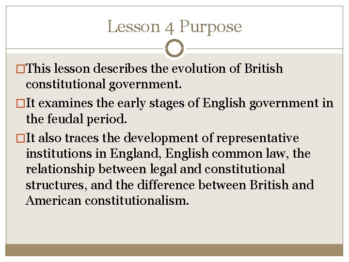 Lesson 4 Purpose �This lesson describes the evolution of British constitutional government. �It examines