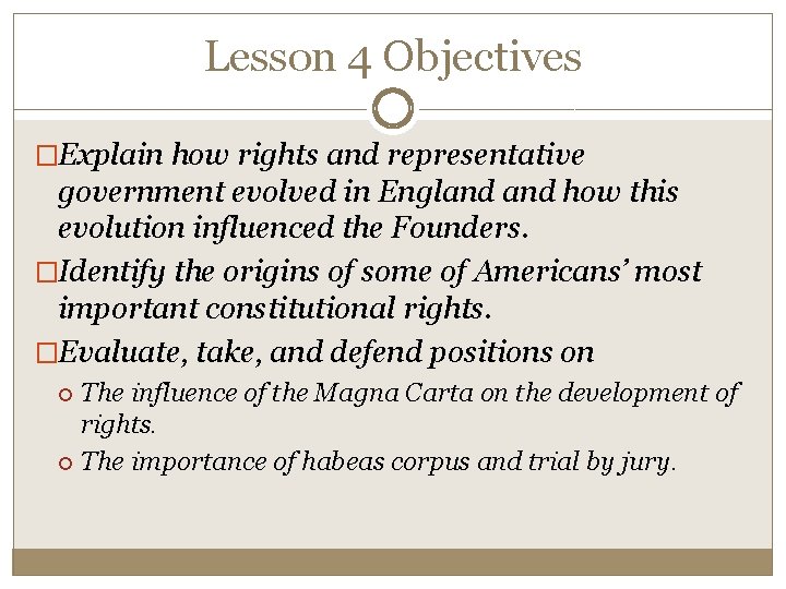 Lesson 4 Objectives �Explain how rights and representative government evolved in England how this