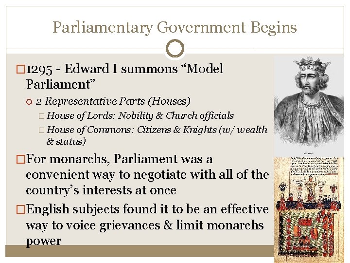 Parliamentary Government Begins � 1295 - Edward I summons “Model Parliament” 2 Representative Parts