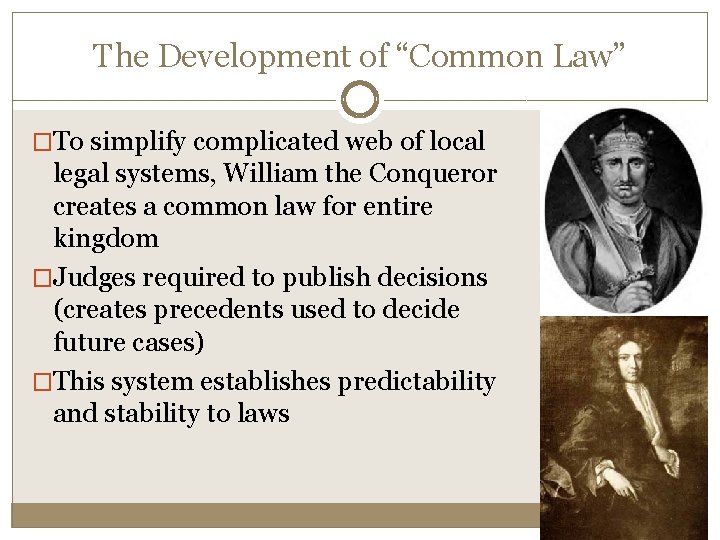The Development of “Common Law” �To simplify complicated web of local legal systems, William