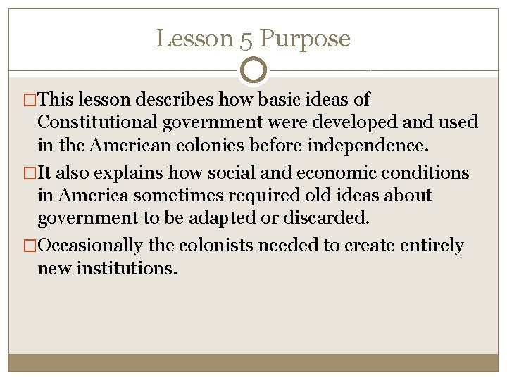 Lesson 5 Purpose �This lesson describes how basic ideas of Constitutional government were developed