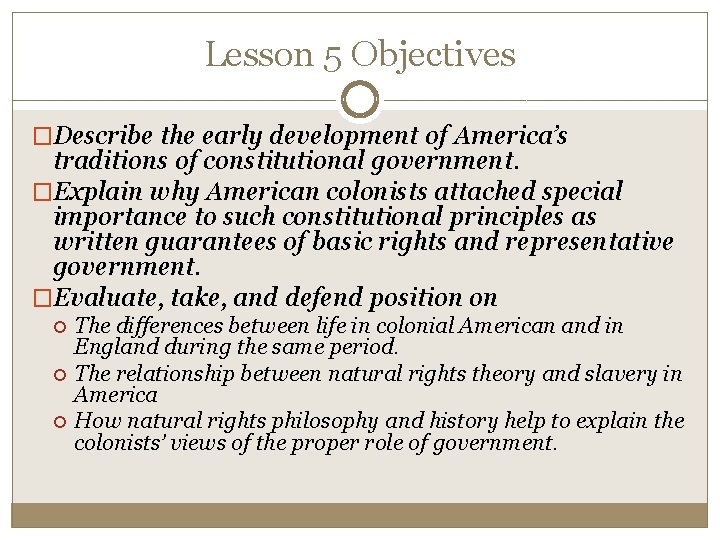 Lesson 5 Objectives �Describe the early development of America’s traditions of constitutional government. �Explain