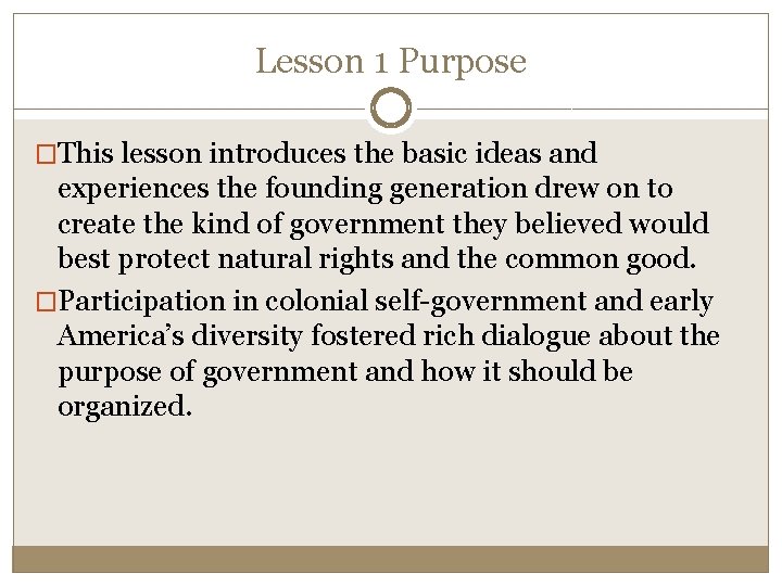 Lesson 1 Purpose �This lesson introduces the basic ideas and experiences the founding generation