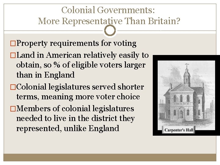 Colonial Governments: More Representative Than Britain? �Property requirements for voting �Land in American relatively