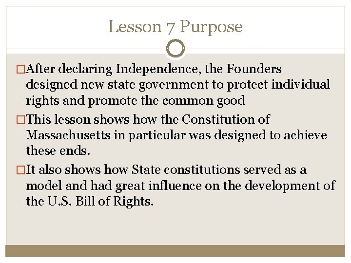 Lesson 7 Purpose �After declaring Independence, the Founders designed new state government to protect