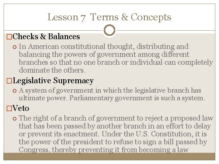 Lesson 7 Terms & Concepts �Checks & Balances In American constitutional thought, distributing and