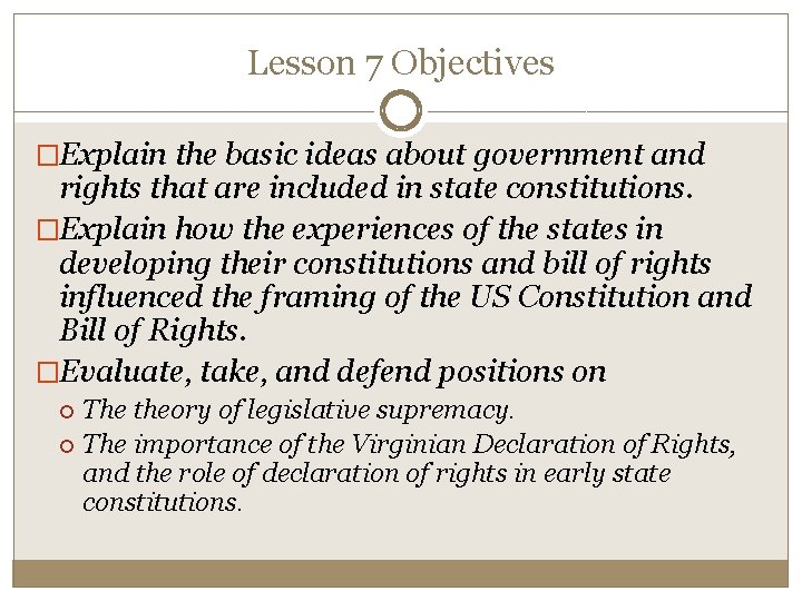 Lesson 7 Objectives �Explain the basic ideas about government and rights that are included