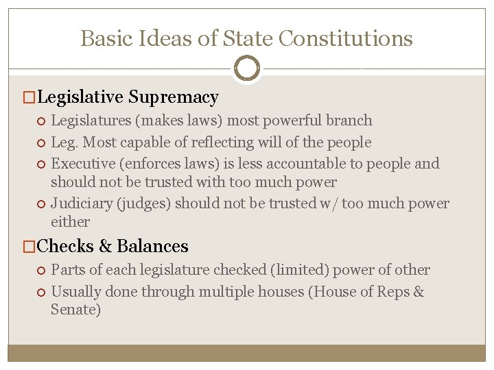 Basic Ideas of State Constitutions �Legislative Supremacy Legislatures (makes laws) most powerful branch Leg.