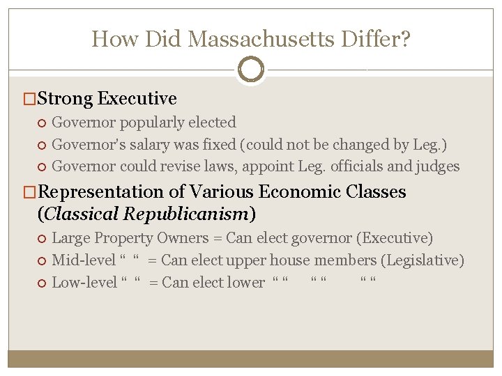 How Did Massachusetts Differ? �Strong Executive Governor popularly elected Governor’s salary was fixed (could