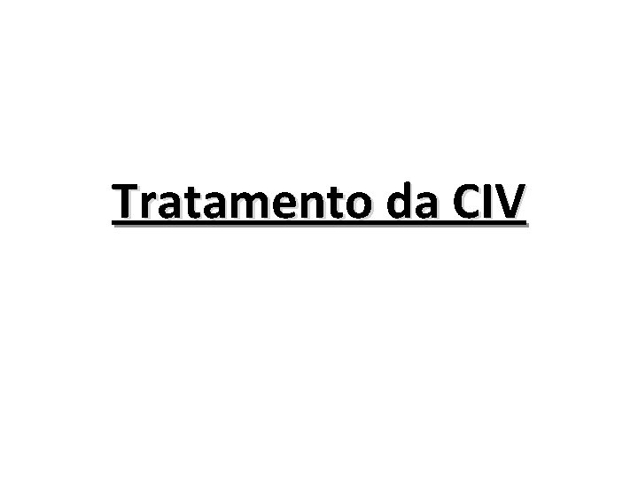 Tratamento da CIV 