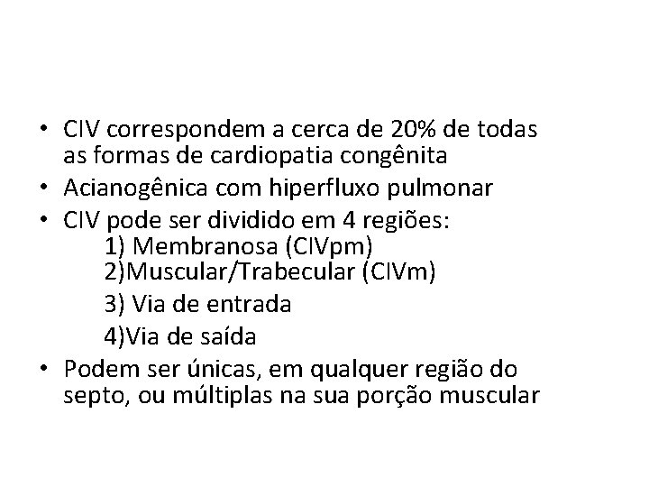 • CIV correspondem a cerca de 20% de todas as formas de cardiopatia • CIV correspondem a cerca de 20% de todas as formas de cardiopatia