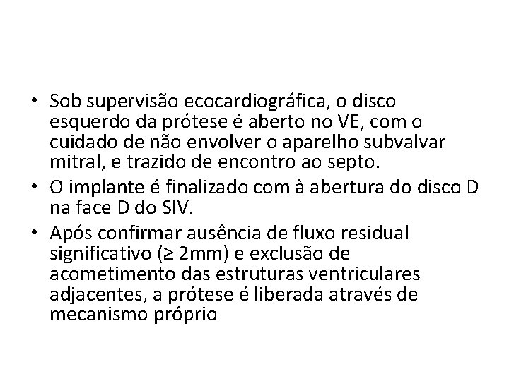  • Sob supervisão ecocardiográfica, o disco esquerdo da prótese é aberto no VE,