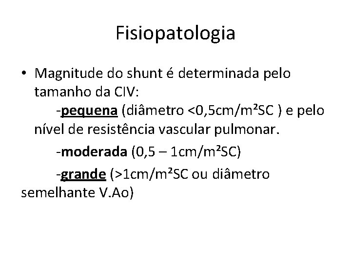 Fisiopatologia • Magnitude do shunt é determinada pelo tamanho da CIV: -pequena (diâmetro <0,