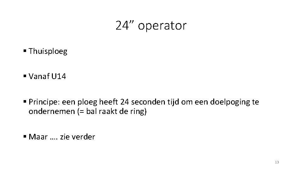 24” operator § Thuisploeg § Vanaf U 14 § Principe: een ploeg heeft 24