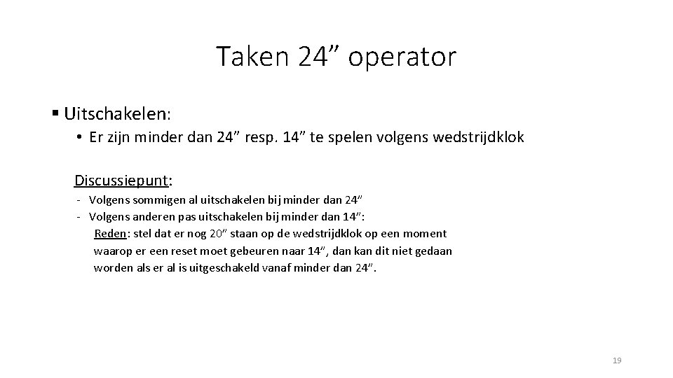 Taken 24” operator § Uitschakelen: • Er zijn minder dan 24” resp. 14” te