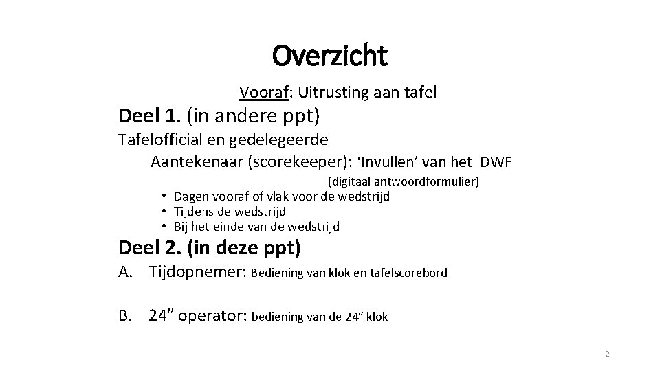 Overzicht Vooraf: Uitrusting aan tafel Deel 1. (in andere ppt) Tafelofficial en gedelegeerde Aantekenaar