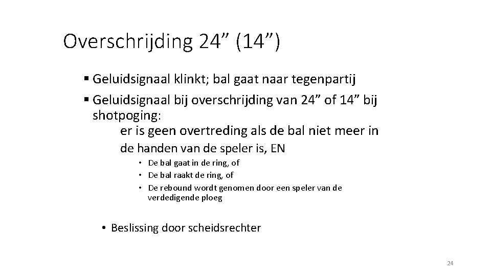 Overschrijding 24” (14”) § Geluidsignaal klinkt; bal gaat naar tegenpartij § Geluidsignaal bij overschrijding