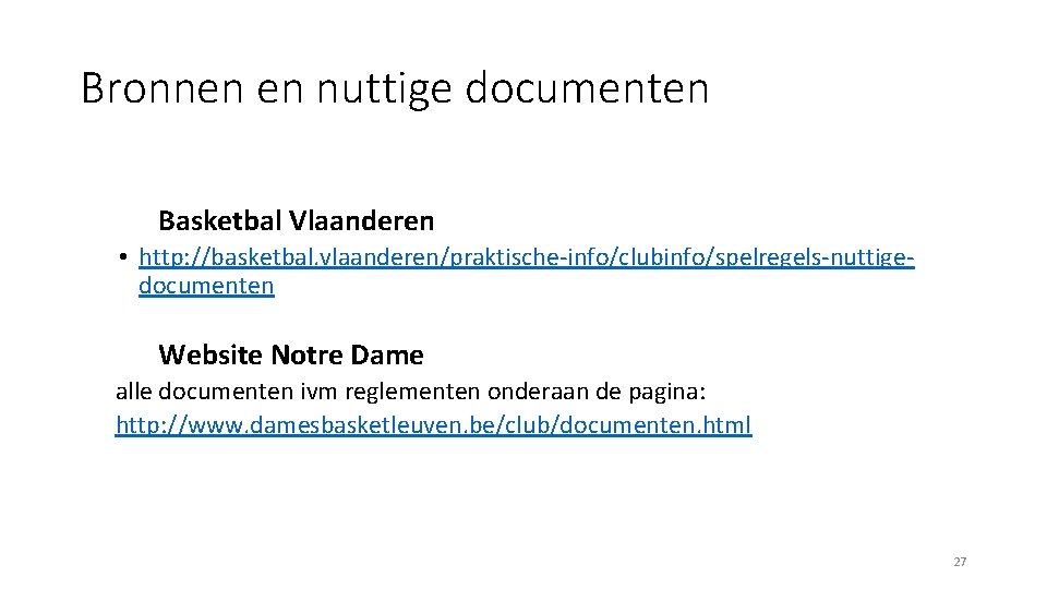 Bronnen en nuttige documenten Basketbal Vlaanderen • http: //basketbal. vlaanderen/praktische-info/clubinfo/spelregels-nuttigedocumenten Website Notre Dame alle