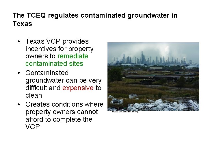 The TCEQ regulates contaminated groundwater in Texas • Texas VCP provides incentives for property