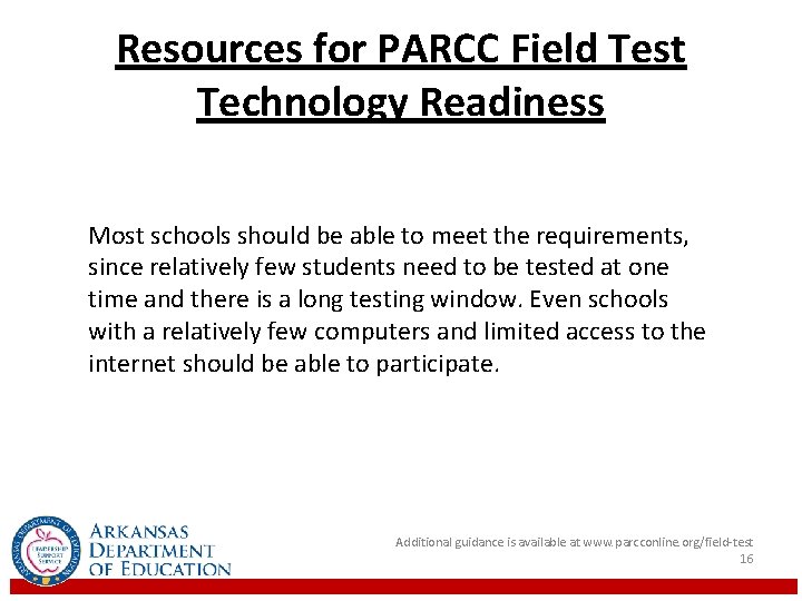 Resources for PARCC Field Test Technology Readiness Most schools should be able to meet