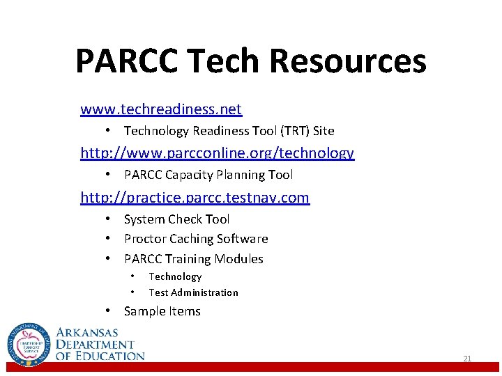 PARCC Tech Resources www. techreadiness. net • Technology Readiness Tool (TRT) Site http: //www.