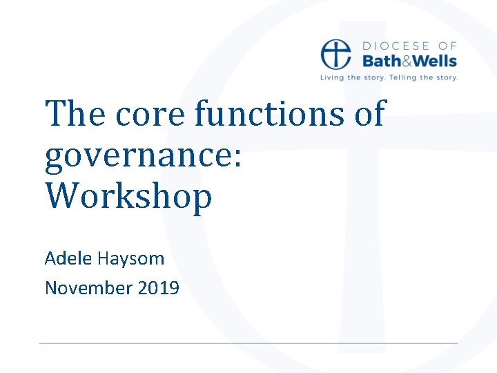 The core functions of governance: Workshop Adele Haysom November 2019 The core functions of governance: Workshop Adele Haysom November 2019