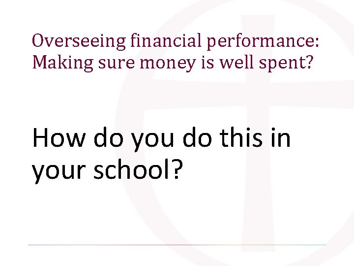 Overseeing financial performance: Making sure money is well spent? How do you do this Overseeing financial performance: Making sure money is well spent? How do you do this