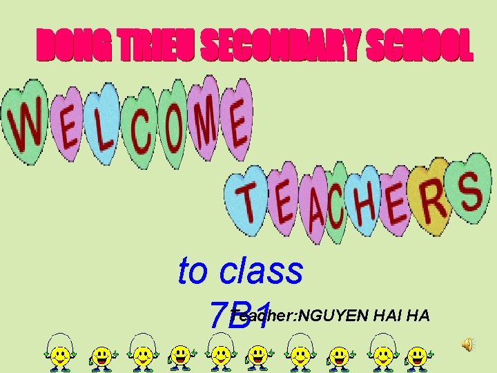 to class Teacher: NGUYEN HAI HA 7 B 1 