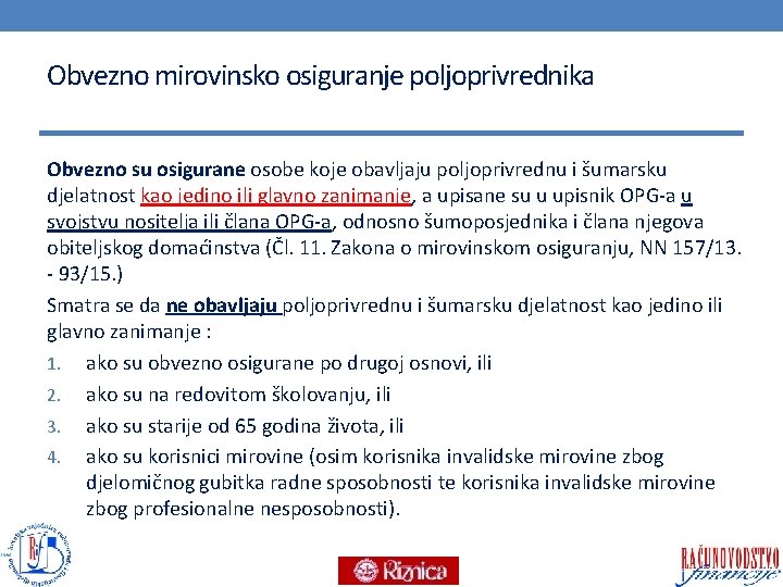 Obvezno mirovinsko osiguranje poljoprivrednika Obvezno su osigurane osobe koje obavljaju poljoprivrednu i šumarsku djelatnost