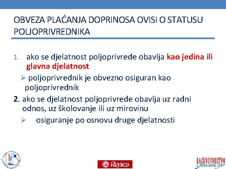 OBVEZA PLAĆANJA DOPRINOSA OVISI O STATUSU POLJOPRIVREDNIKA 1. ako se djelatnost poljoprivrede obavlja kao