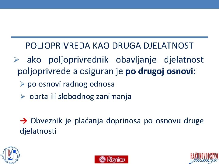 POLJOPRIVREDA KAO DRUGA DJELATNOST Ø ako poljoprivrednik obavljanje djelatnost poljoprivrede a osiguran je po