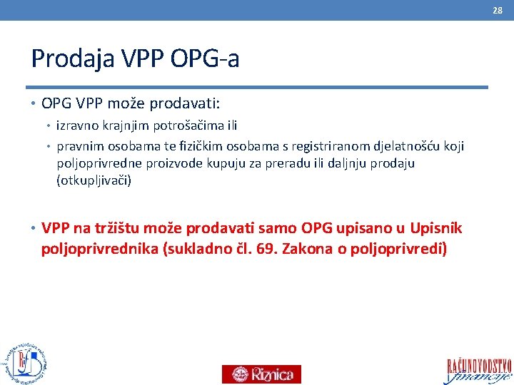 28 Prodaja VPP OPG-a • OPG VPP može prodavati: • izravno krajnjim potrošačima ili