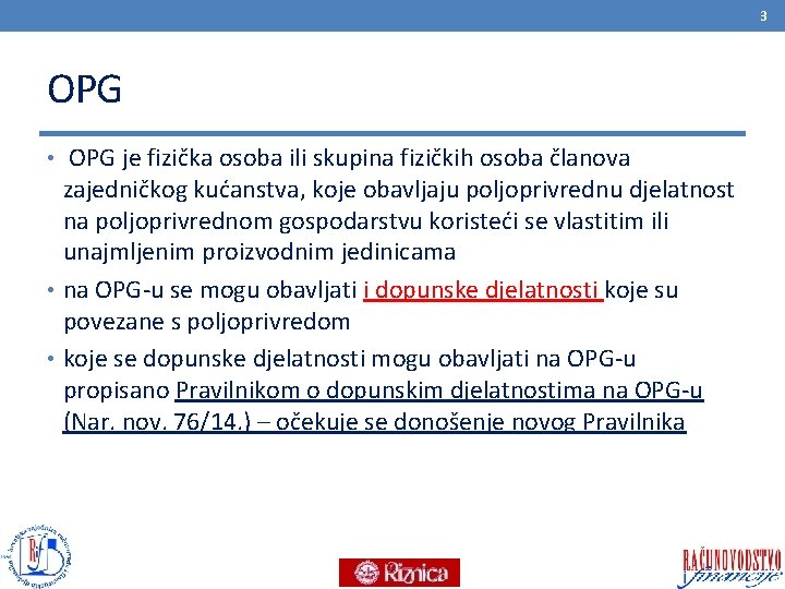 3 OPG • OPG je fizička osoba ili skupina fizičkih osoba članova zajedničkog kućanstva,