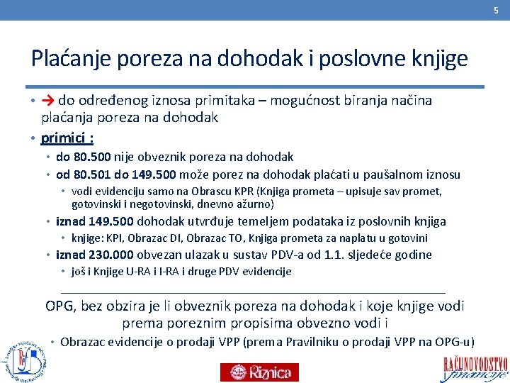 5 Plaćanje poreza na dohodak i poslovne knjige • → do određenog iznosa primitaka