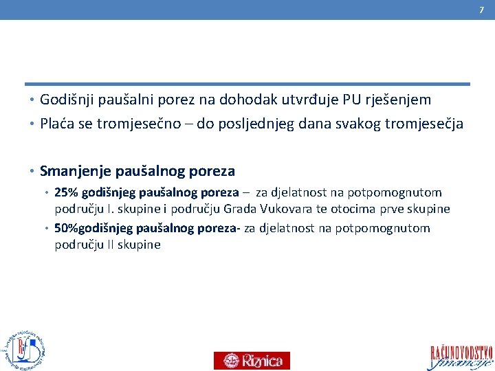 7 • Godišnji paušalni porez na dohodak utvrđuje PU rješenjem • Plaća se tromjesečno