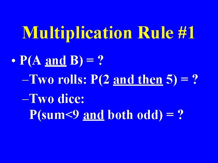 Multiplication Rule #1 • P(A and B) = ? –Two rolls: P(2 and then