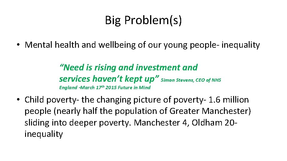Big Problem(s) • Mental health and wellbeing of our young people- inequality “Need is