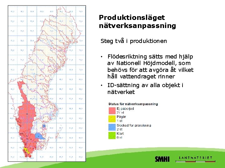 Produktionsläget nätverksanpassning Steg två i produktionen • Flödesriktning sätts med hjälp av Nationell Höjdmodell,