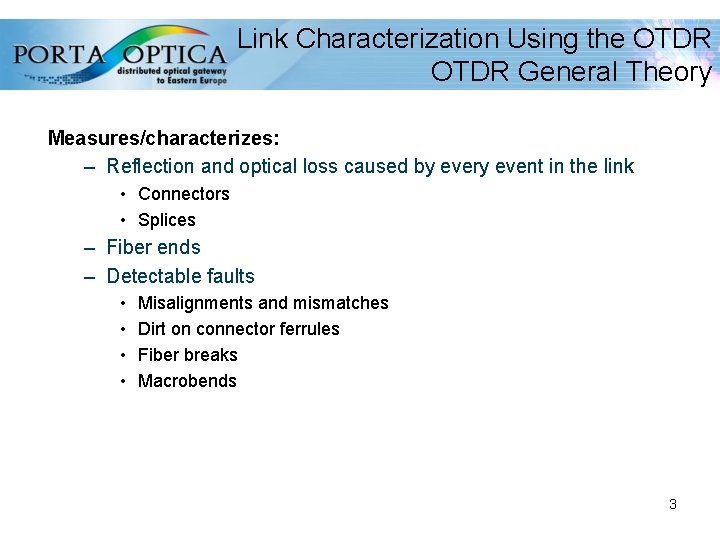 Link Characterization Using the OTDR General Theory Measures/characterizes: – Reflection and optical loss caused