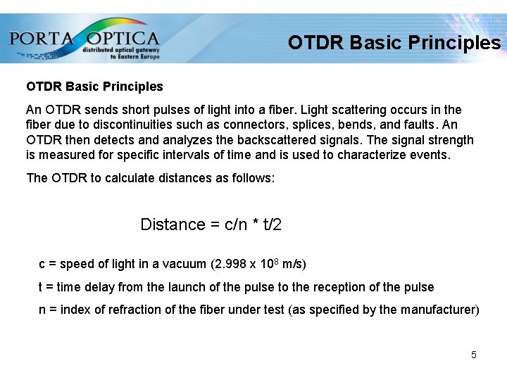 OTDR Basic Principles An OTDR sends short pulses of light into a fiber. Light