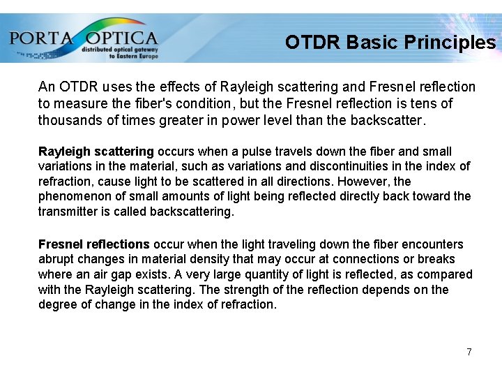 OTDR Basic Principles An OTDR uses the effects of Rayleigh scattering and Fresnel reflection