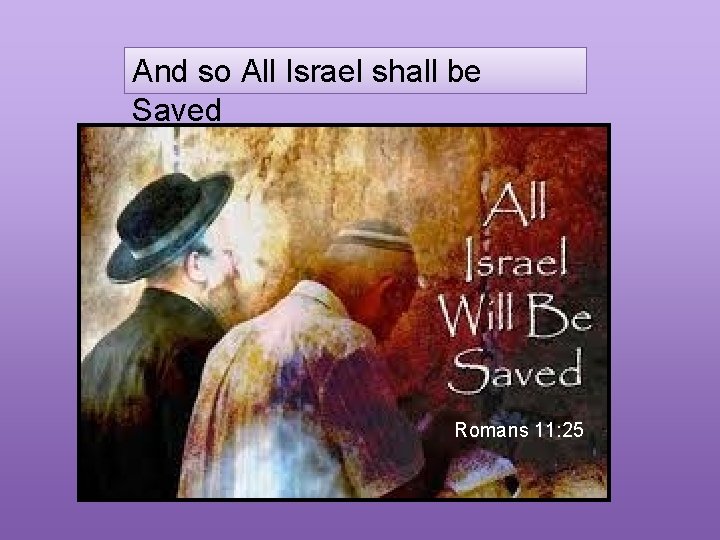 And so All Israel shall be Saved Romans 11: 25 