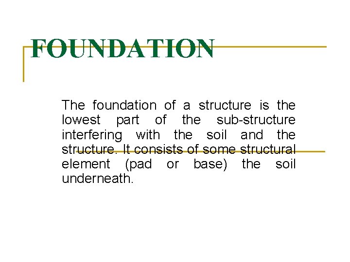 FOUNDATION The foundation of a structure is the lowest part of the sub-structure interfering