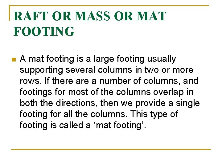 RAFT OR MASS OR MAT FOOTING n A mat footing is a large footing