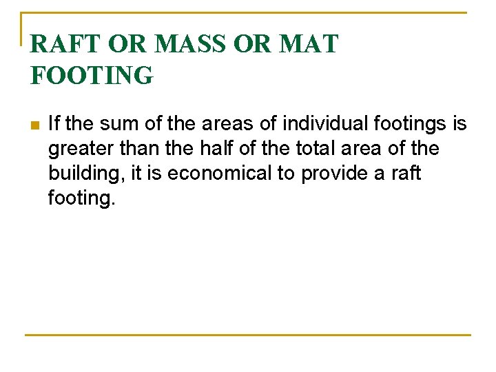 RAFT OR MASS OR MAT FOOTING n If the sum of the areas of