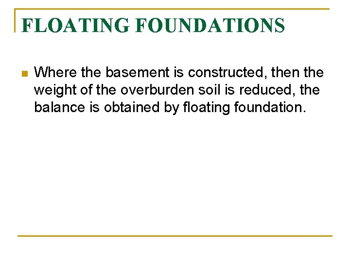 FLOATING FOUNDATIONS n Where the basement is constructed, then the weight of the overburden