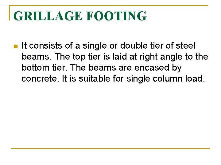 GRILLAGE FOOTING n It consists of a single or double tier of steel beams.