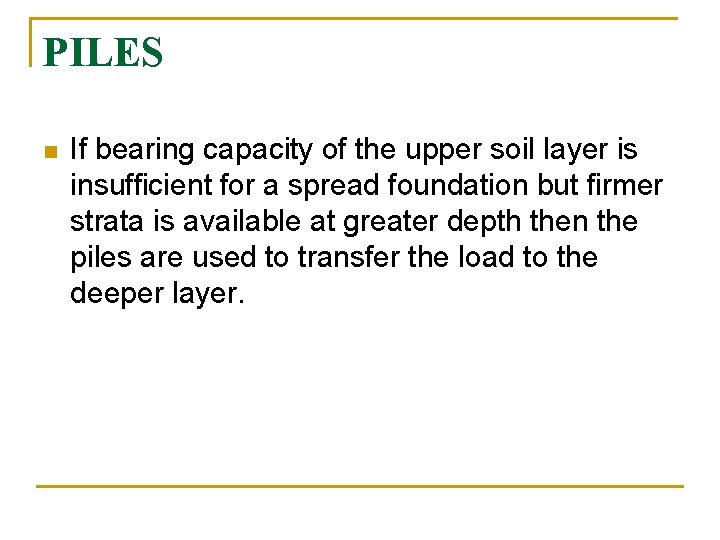 PILES n If bearing capacity of the upper soil layer is insufficient for a