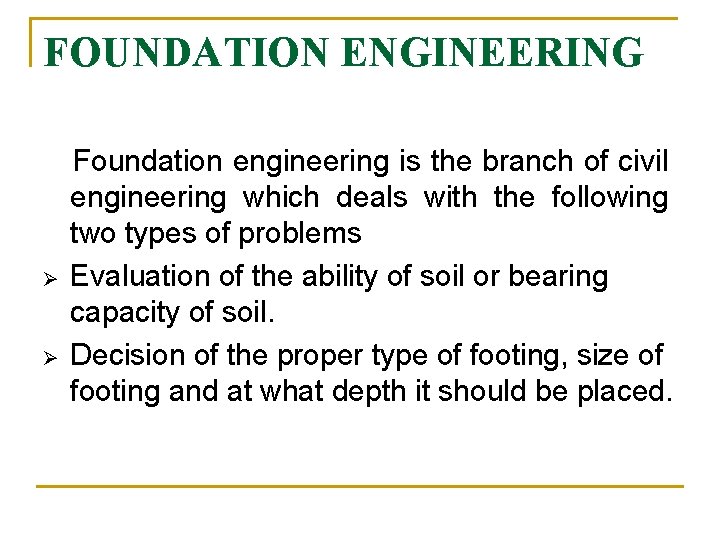 FOUNDATION ENGINEERING Ø Ø Foundation engineering is the branch of civil engineering which deals